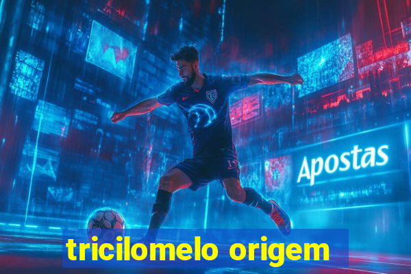 tricilomelo origem